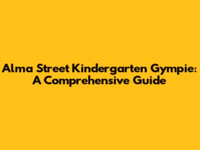 Alma Street Kindergarten Gympie: A Comprehensive Guide