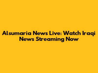 Alsumaria News Live: Watch Iraqi News Streaming Now