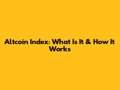 Altcoin Index: What Is It & How It Works