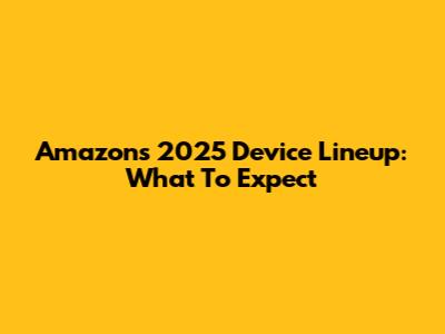 Amazon's 2025 Device Lineup: What To Expect