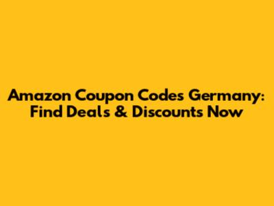 Amazon Coupon Codes Germany: Find Deals & Discounts Now