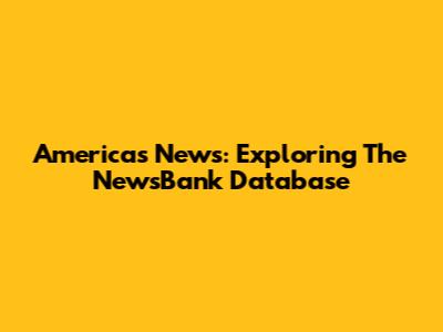 America's News: Exploring The NewsBank Database