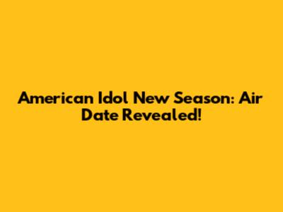 American Idol New Season: Air Date Revealed!