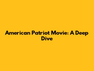 American Patriot Movie: A Deep Dive