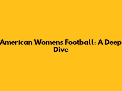 American Women's Football: A Deep Dive