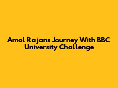 Amol Rajan's Journey With BBC University Challenge