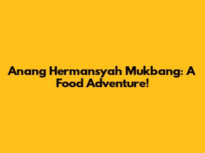 Anang Hermansyah Mukbang: A Food Adventure!