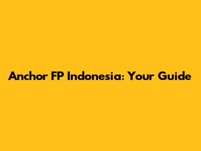 Anchor FP Indonesia: Your Guide
