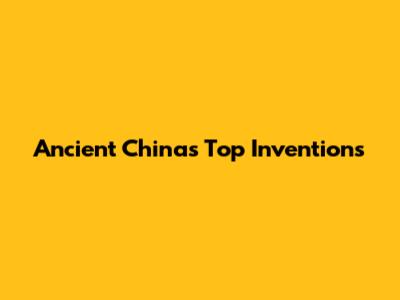 Ancient China's Top Inventions
