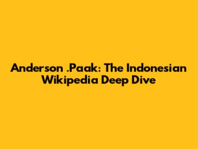 Anderson .Paak: The Indonesian Wikipedia Deep Dive