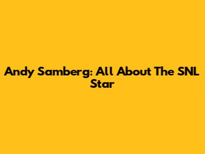 Andy Samberg: All About The SNL Star