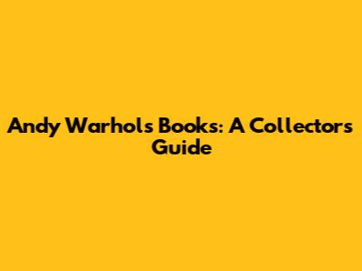 Andy Warhol's Books: A Collector's Guide