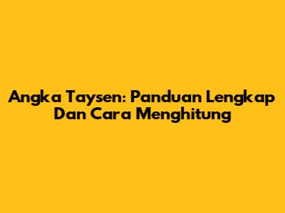 Angka Taysen: Panduan Lengkap Dan Cara Menghitung