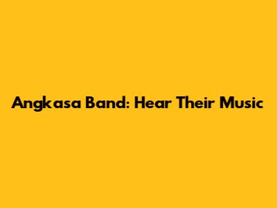 Angkasa Band: Hear Their Music