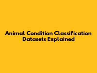 Animal Condition Classification Datasets Explained