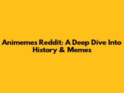 Animemes Reddit: A Deep Dive Into History & Memes