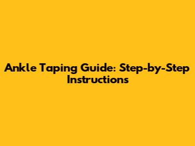 Ankle Taping Guide: Step-by-Step Instructions