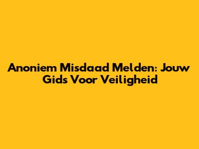 Anoniem Misdaad Melden: Jouw Gids Voor Veiligheid