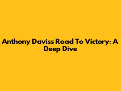 Anthony Davis's Road To Victory: A Deep Dive