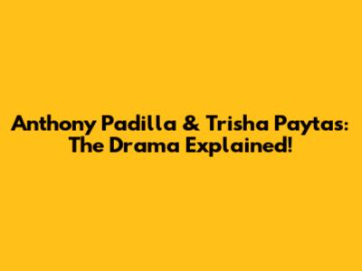 Anthony Padilla & Trisha Paytas: The Drama Explained!