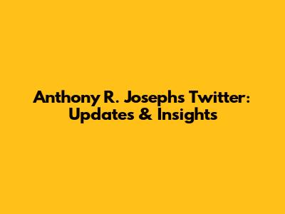 Anthony R. Joseph's Twitter: Updates & Insights