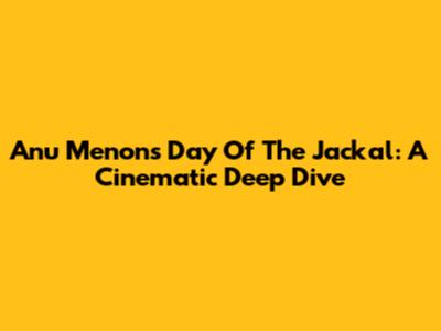 Anu Menon's Day Of The Jackal: A Cinematic Deep Dive
