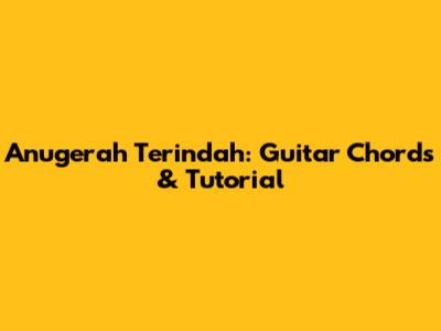 Anugerah Terindah: Guitar Chords & Tutorial