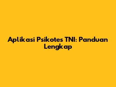 Aplikasi Psikotes TNI: Panduan Lengkap