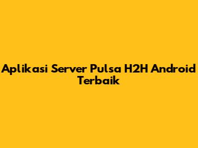 Aplikasi Server Pulsa H2H Android Terbaik