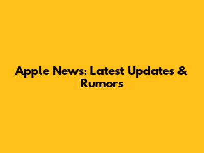 Apple News: Latest Updates & Rumors