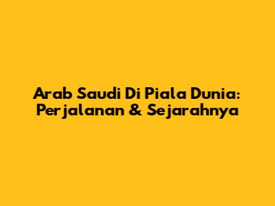Arab Saudi Di Piala Dunia: Perjalanan & Sejarahnya