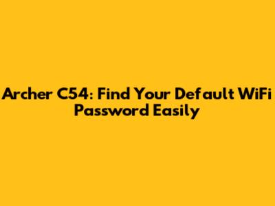 Archer C54: Find Your Default WiFi Password Easily