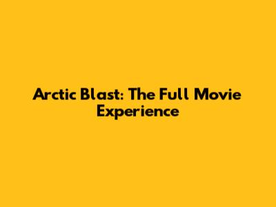 Arctic Blast: The Full Movie Experience