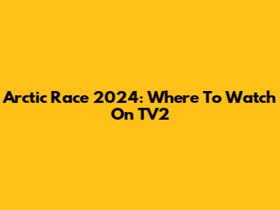 Arctic Race 2024: Where To Watch On TV2
