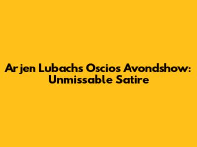 Arjen Lubach's Oscios Avondshow: Unmissable Satire