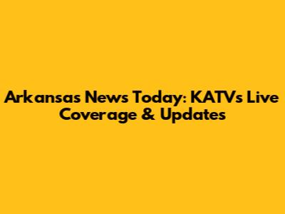 Arkansas News Today: KATV's Live Coverage & Updates