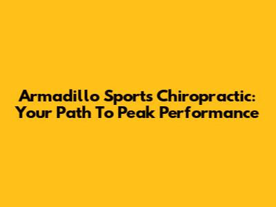 Armadillo Sports Chiropractic: Your Path To Peak Performance