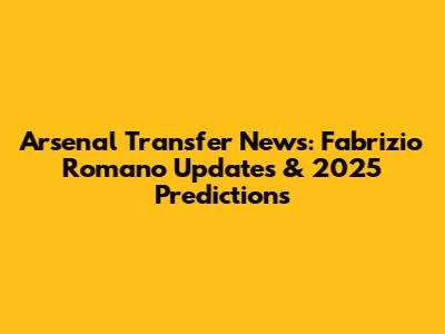 Arsenal Transfer News: Fabrizio Romano Updates & 2025 Predictions