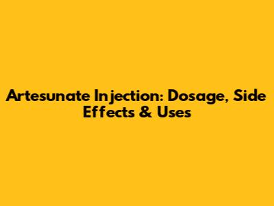 Artesunate Injection: Dosage, Side Effects & Uses