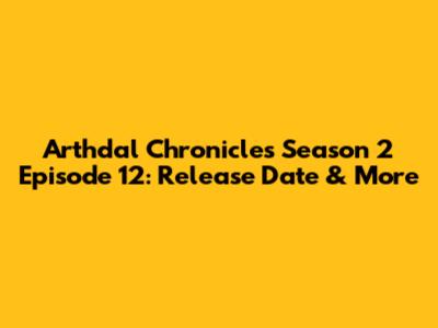 Arthdal Chronicles Season 2 Episode 12: Release Date & More