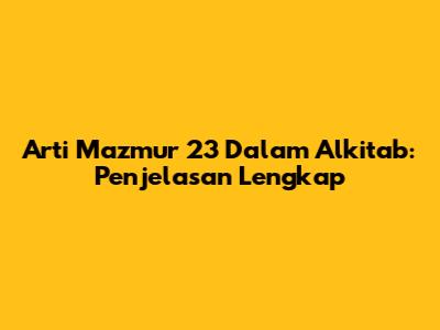 Arti Mazmur 23 Dalam Alkitab: Penjelasan Lengkap