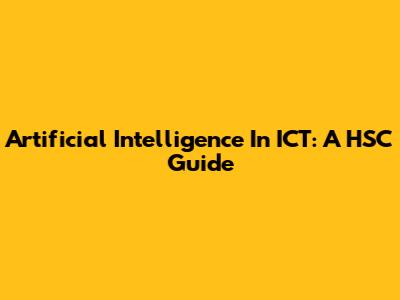 Artificial Intelligence In ICT: A HSC Guide