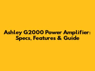 Ashley G2000 Power Amplifier: Specs, Features & Guide