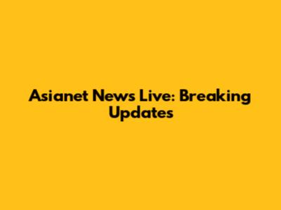 Asianet News Live: Breaking Updates
