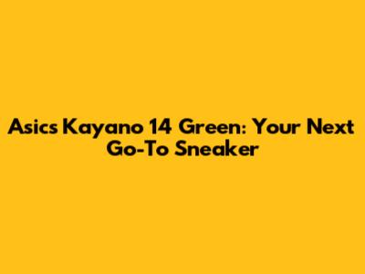 Asics Kayano 14 Green: Your Next Go-To Sneaker
