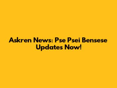 Askren News: Pse Psei Bensese Updates Now!