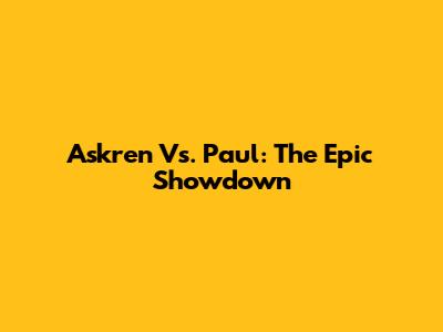 Askren Vs. Paul: The Epic Showdown