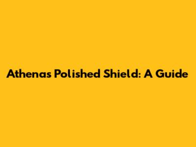 Athena's Polished Shield: A Guide