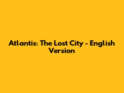 Atlantis: The Lost City - English Version