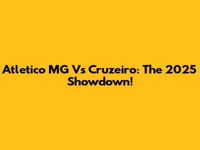 Atletico MG Vs Cruzeiro: The 2025 Showdown!